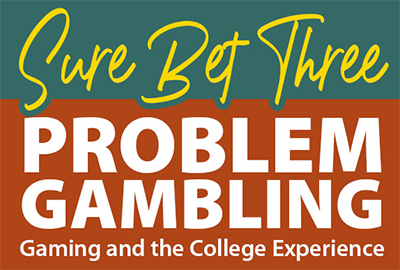 Sure Bet 3: Problem Gambling, Gaming and the College Experience